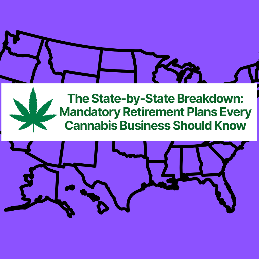 The State-by-State Breakdown: Mandatory Retirement Plans Every Cannabis Business Should Know